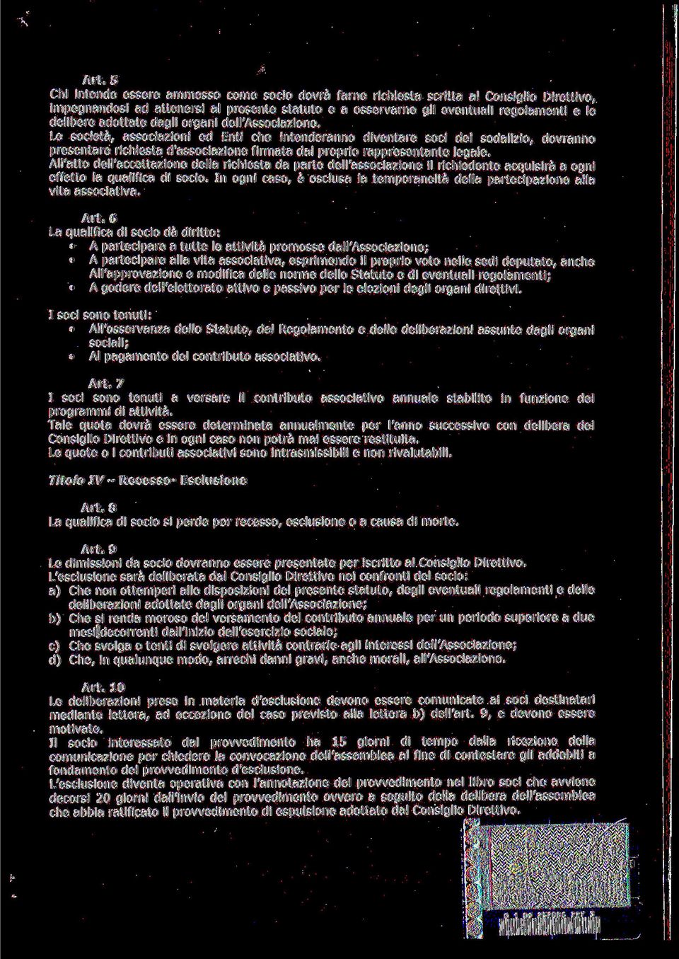 Le società, associazioni ed Enti che intenderanno diventare soci del sodalizio, dovranno presentare richiesta d'associazione firmata dal proprio rappresentante legale.