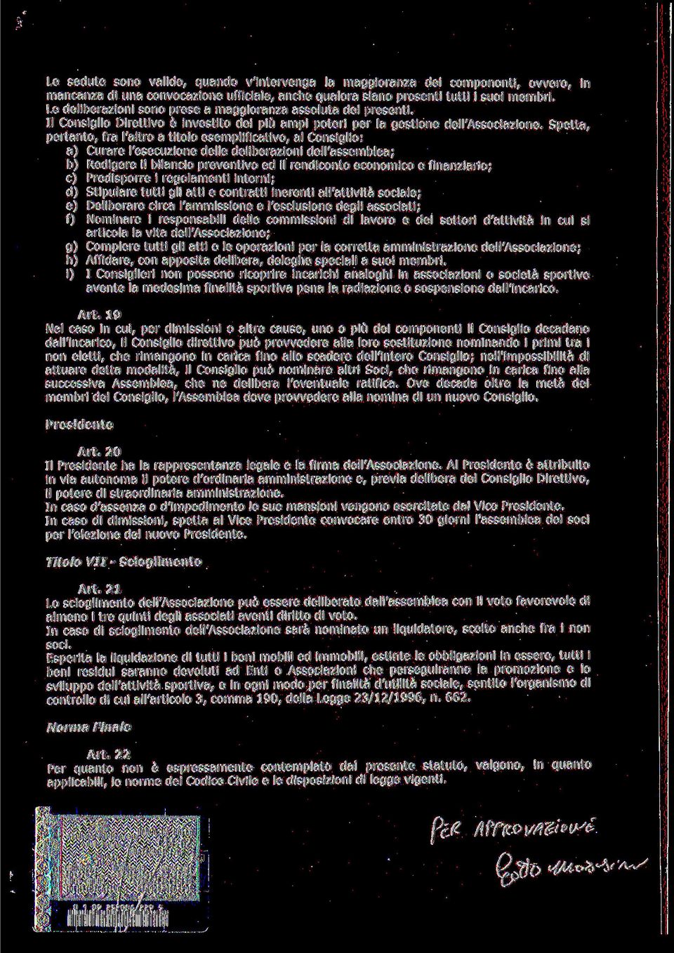 Spetta, pertanto, fra l'altro a titolo esemplificativo, al Consiglio: a) Curare l'esecuzione delle deliberazioni dell'assemblea; b) Redigere il bilancio preventivo ed il rendiconto economico e