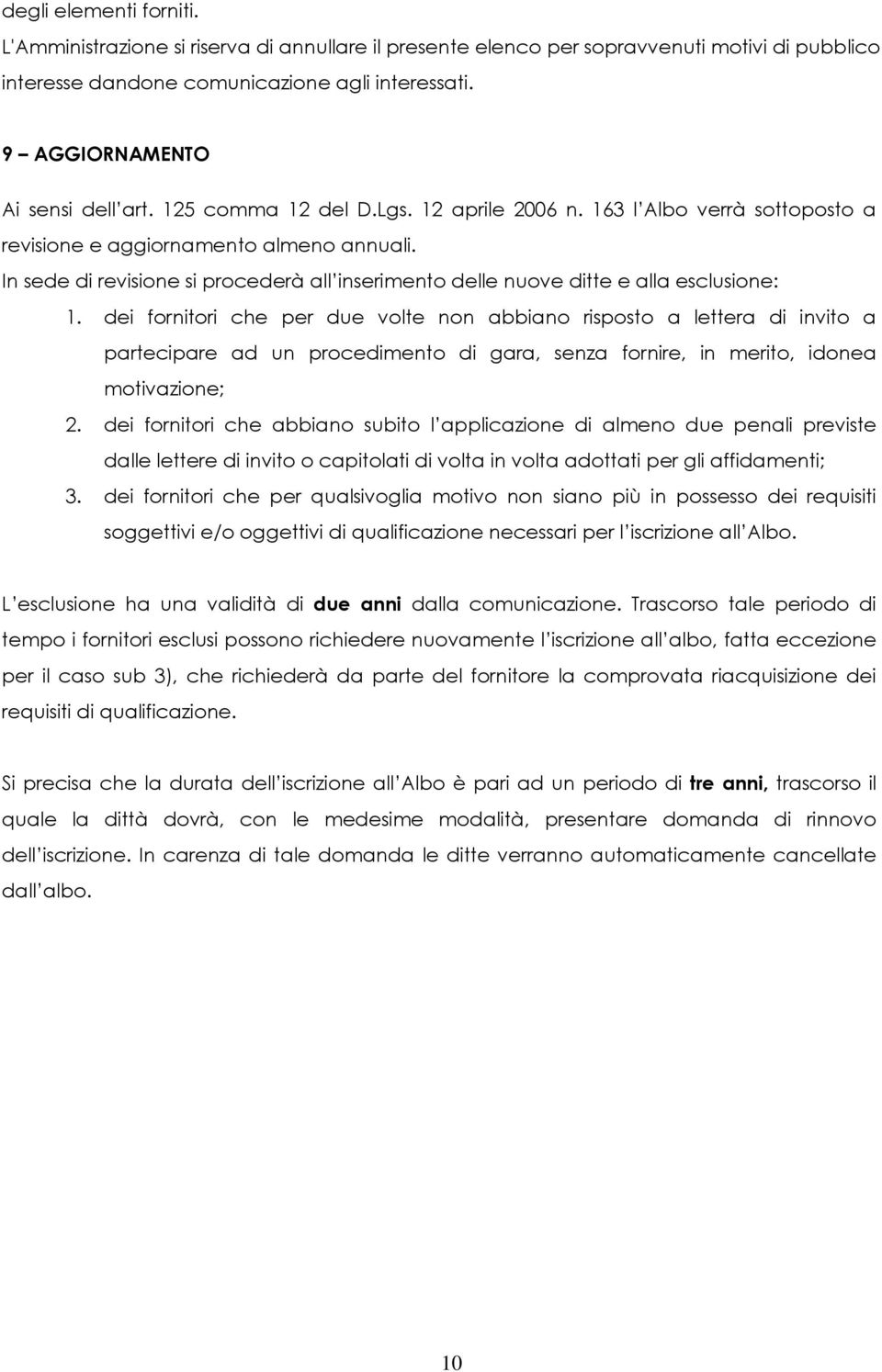 In sede di revisione si procederà all inserimento delle nuove ditte e alla esclusione: 1.