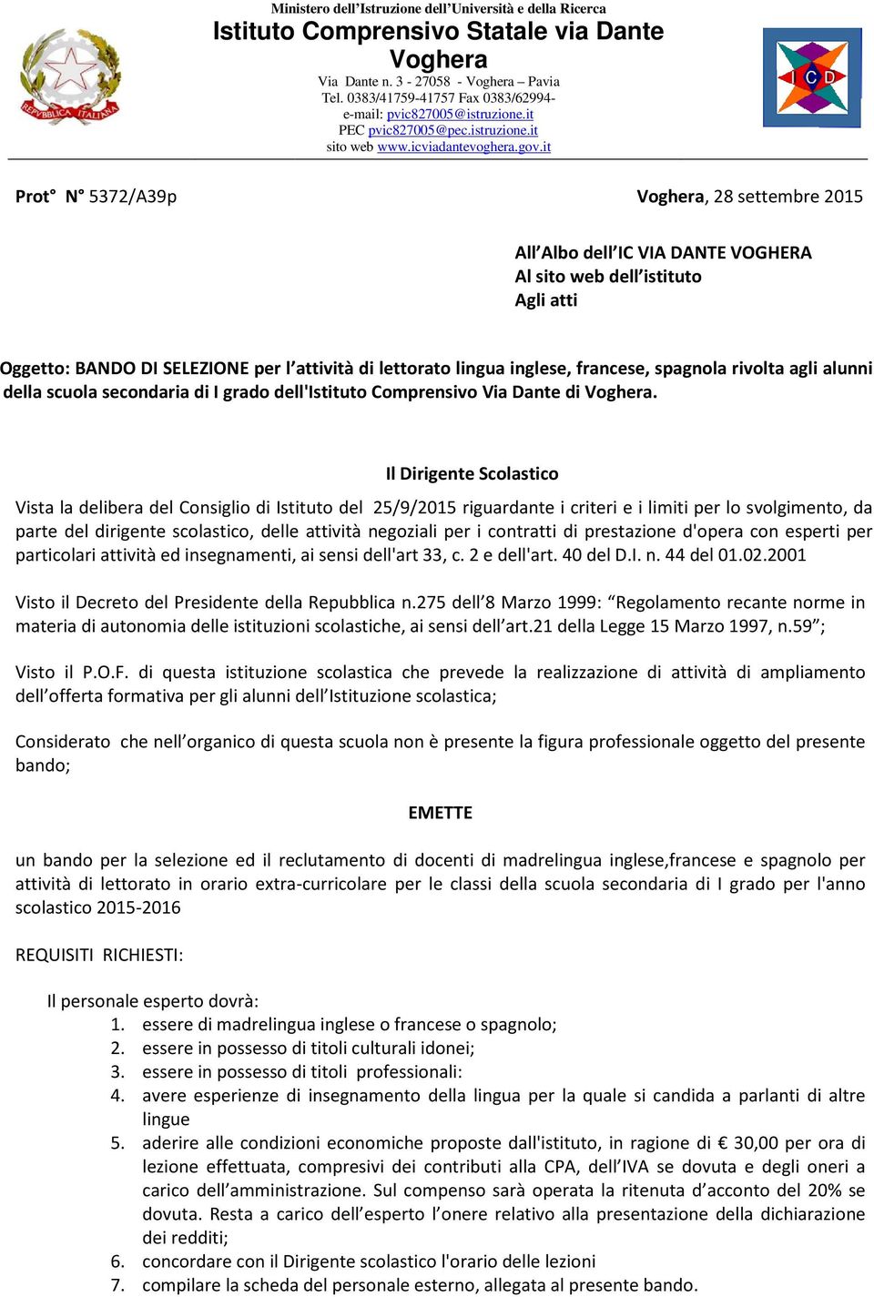 it Prot N 5372/A39p Voghera, 28 settembre 2015 All Albo dell IC VIA DANTE VOGHERA Al sito web dell istituto Agli atti Oggetto: BANDO DI SELEZIONE per l attività di lettorato lingua inglese, francese,