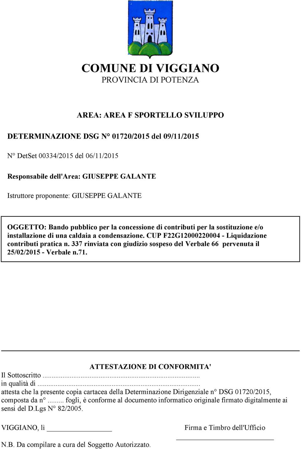 337 rinviata con giudizio soseso del Verbale 66 ervenuta il 25/02/2015 - Verbale n.71. ATTESTAZIONE DI CONFORMITA' Il Sottoscritto... in qualità di.