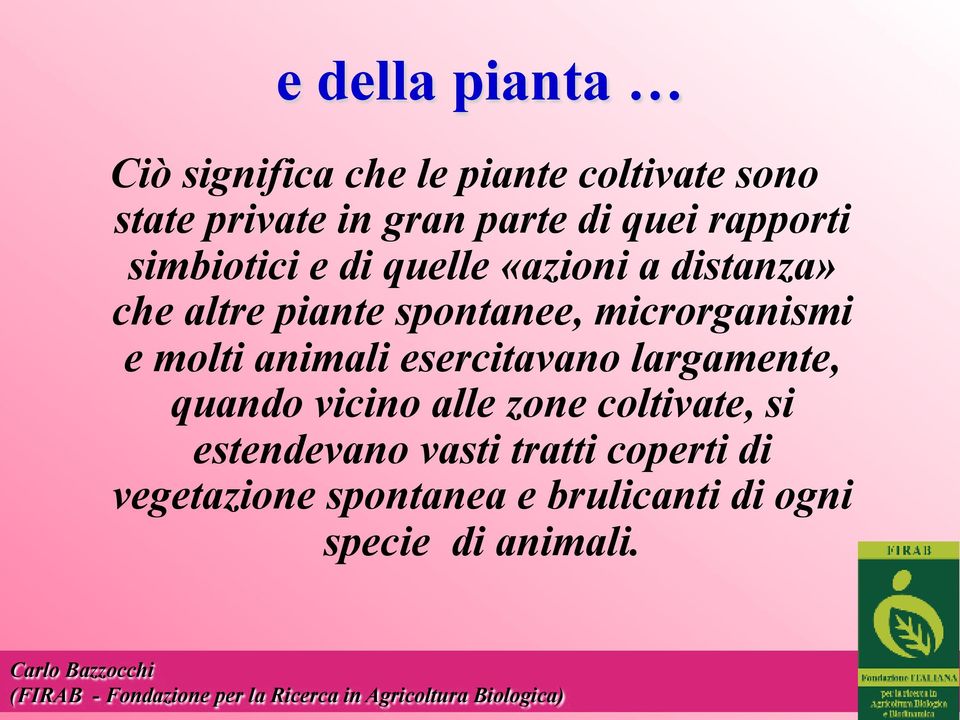 microrganismi e molti animali esercitavano largamente, quando vicino alle zone coltivate,