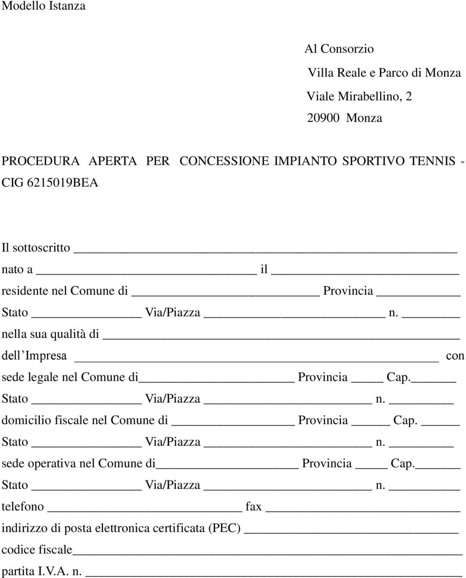 nella sua qualità di dell Impresa con sede legale nel Comune di Provincia Cap. Stato Via/Piazza n.
