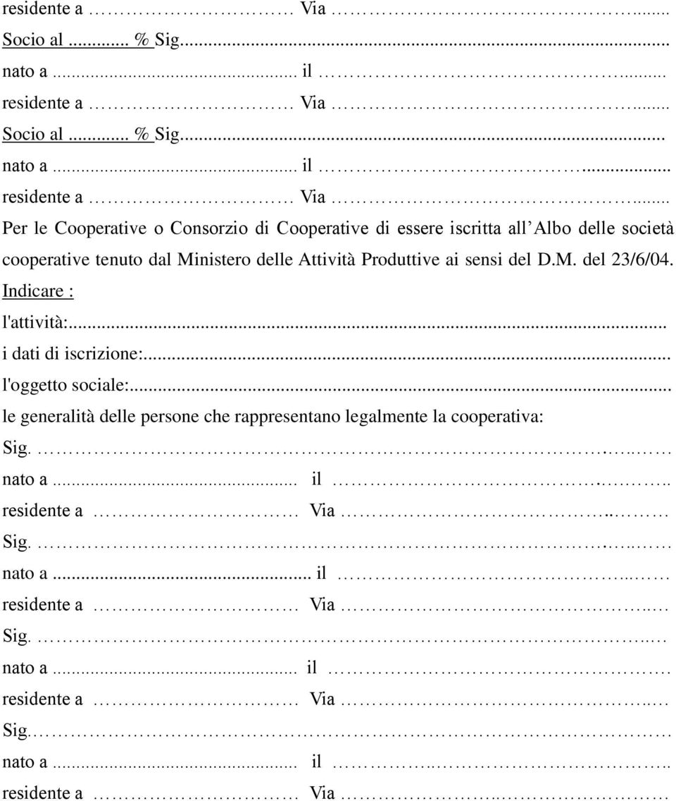 .. Per le Cooperative o Consorzio di Cooperative di essere iscritta all Albo delle società cooperative tenuto dal Ministero delle Attività Produttive ai