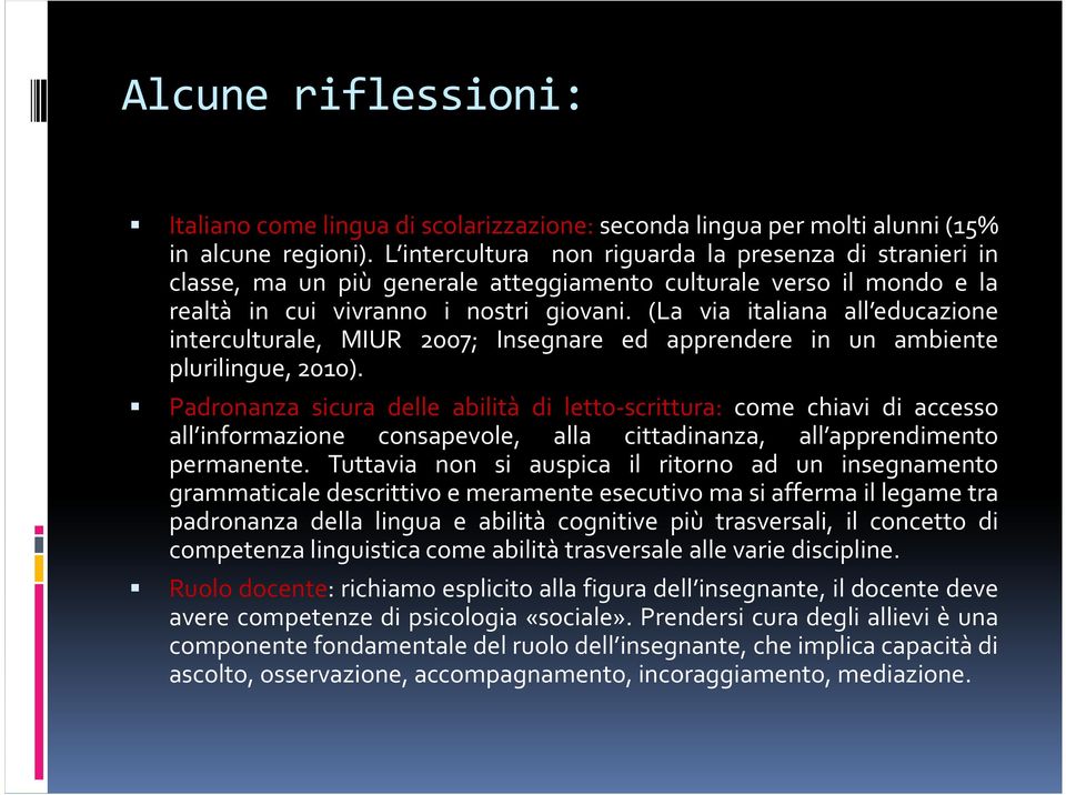 (La via italiana all educazione interculturale, MIUR 2007; Insegnare ed apprendere in un ambiente plurilingue, 2010).