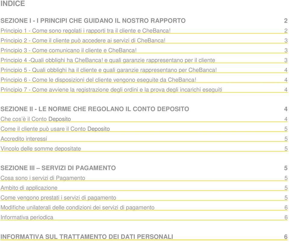 e quali garanzie rappresentano per il cliente 3 Principio 5 - Quali obblighi ha il cliente e quali garanzie rappresentano per CheBanca!