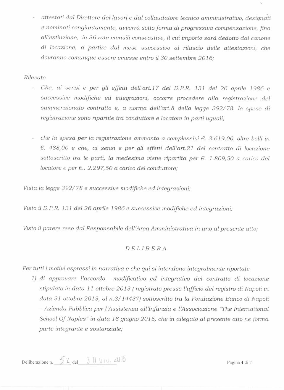 Rilevato Che, ai sensi e per gli effetti dell'art.17 del D.P.R. 131 del 26 aprile 1986 e successive modifiche ed integrazioni, occorre procedere alla registrazione del summenzionato contratto e, a norma dell'art.