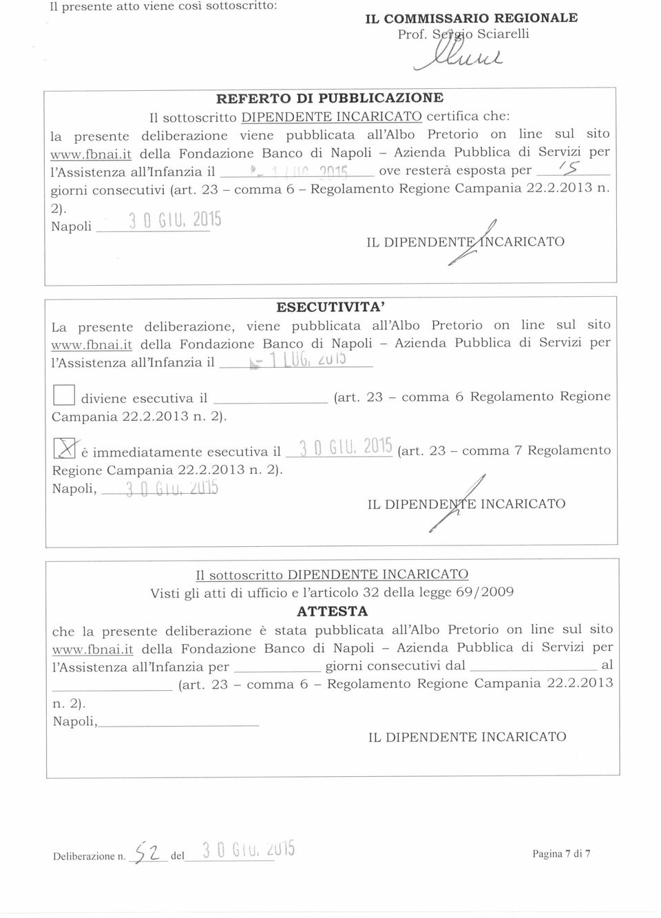 it della Fondazione Banco di Napoli - Azienda Pubblica di Servizi per l'assistenza all'infanzia il ove resterà esposta per /." giorni consecutivi (art. 23 - comma 6 - Regolamento Regione Campania 22.