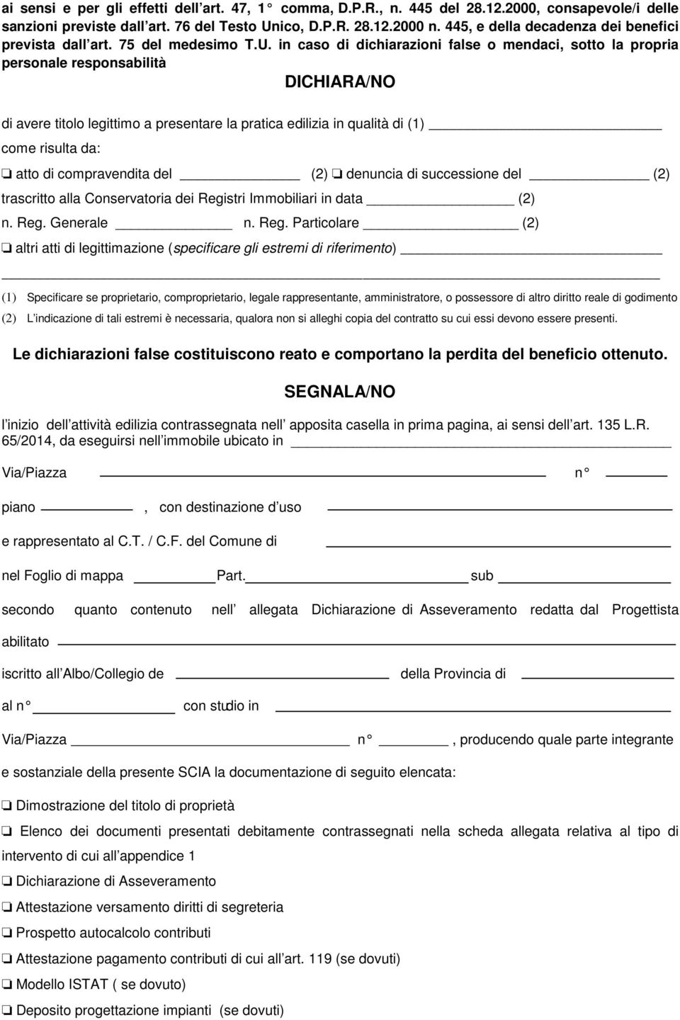 in caso di dichiarazioni false o mendaci, sotto la propria personale responsabilità DICHIARA/NO di avere titolo legittimo a presentare la pratica edilizia in qualità di (1) come risulta da: atto di