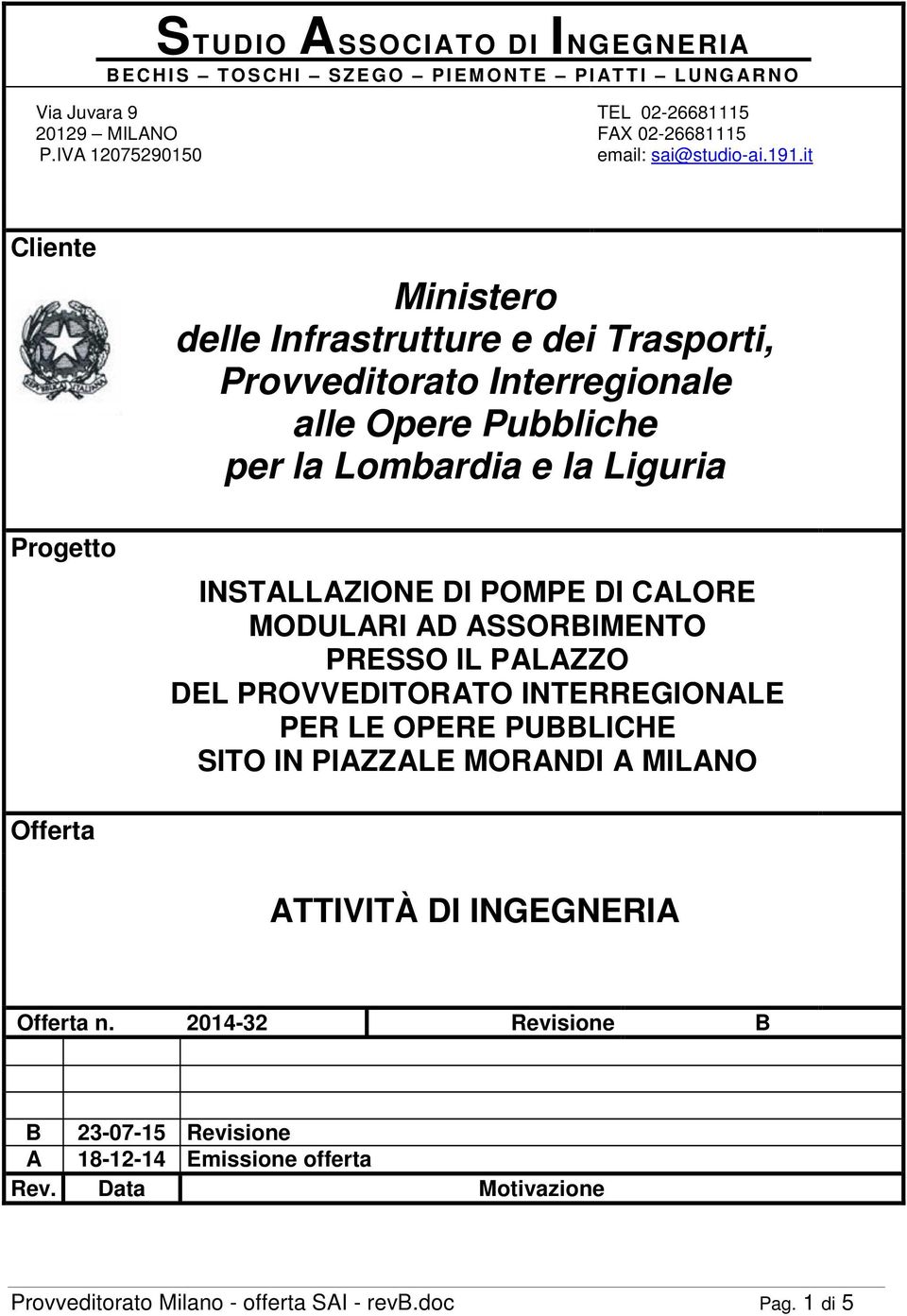 it Cliente Ministero delle Infrastrutture e dei Trasporti, Provveditorato Interregionale alle Opere Pubbliche per la Lombardia e la Liguria Progetto INSTALLAZIONE DI POMPE DI