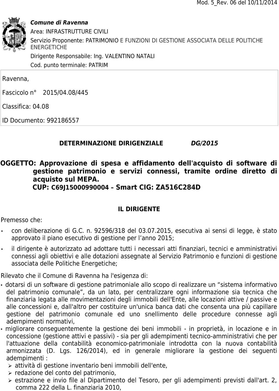 08 ID Documento: 992186557 DETERMINAZIONE DIRIGENZIALE DG/2015 OGGETTO: Approvazione di spesa e affidamento dell'acquisto di software di gestione patrimonio e servizi connessi, tramite ordine diretto