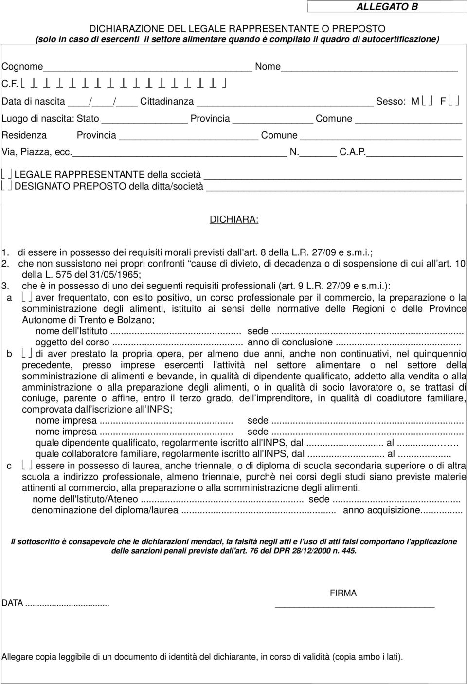 di essere in possesso dei requisiti morali previsti dall'art. 8 della L.R. 27/09 e s.m.i.; 2. che non sussistono nei propri confronti cause di divieto, di decadenza o di sospensione di cui all art.