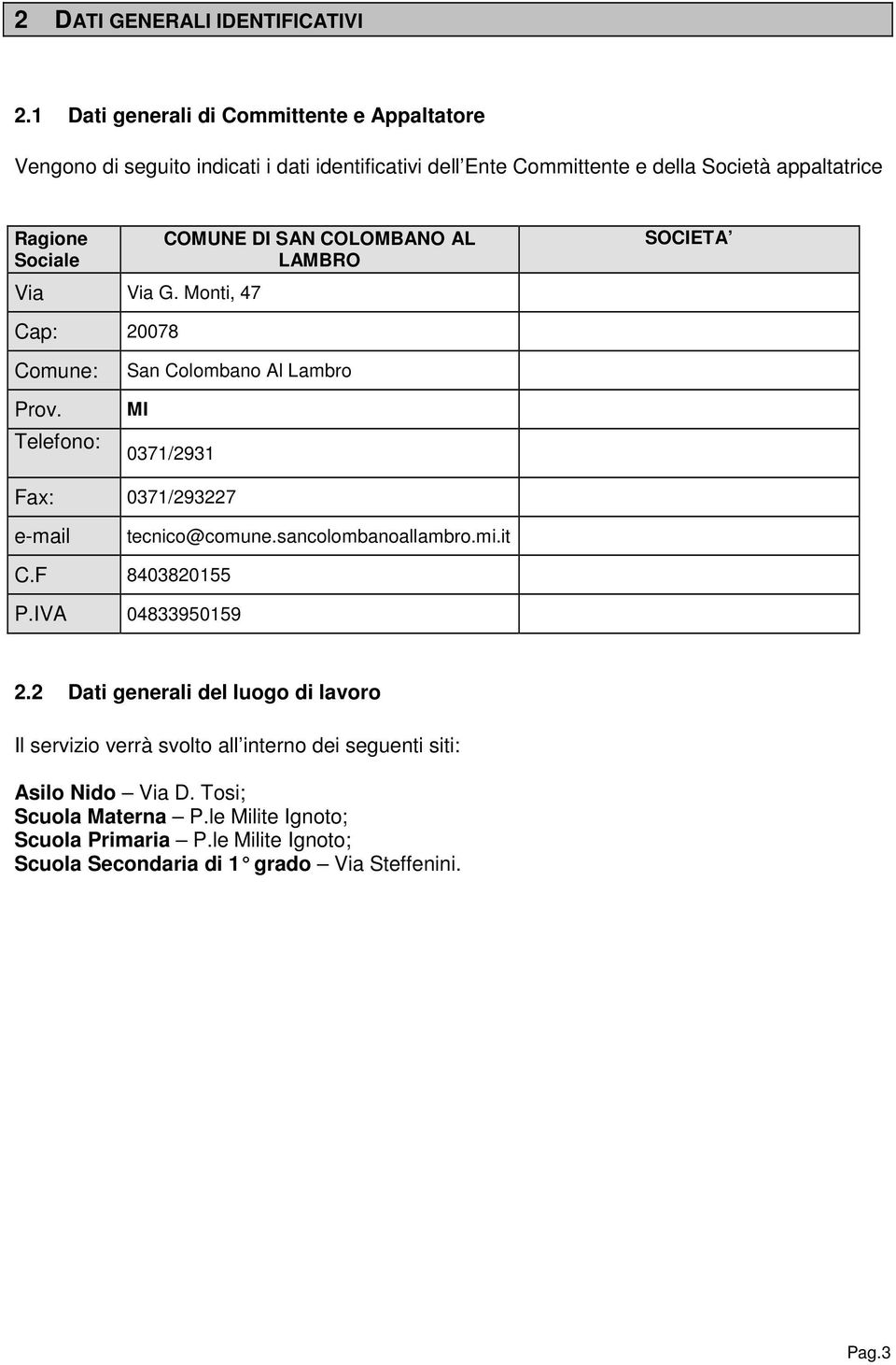 Via G. Monti, 47 COMUNE DI SAN COLOMBANO AL LAMBRO SOCIETA Cap: 20078 Comune: Prov.