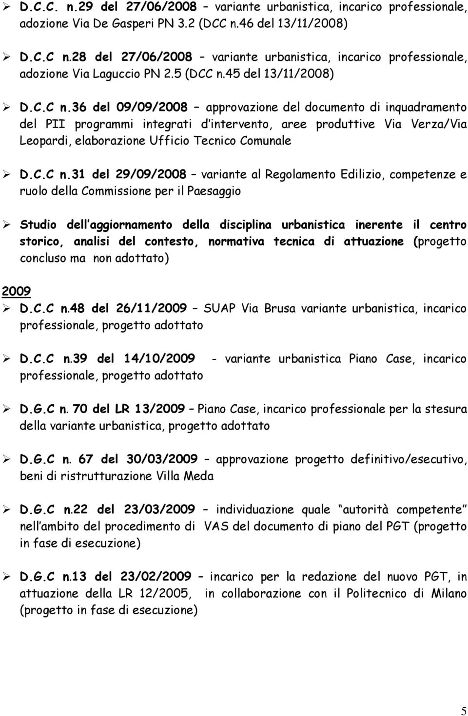 28 del 27/06/2008 variante urbanistica, incarico professionale, adozione Via Laguccio PN 2.5 (DCC n.