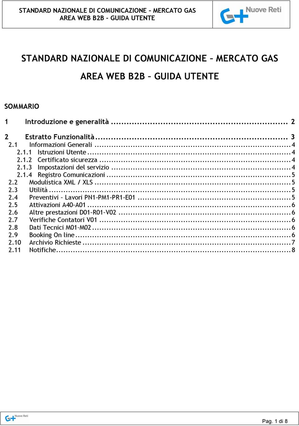 .. 5 2.2 Modulistica XML / XLS... 5 2.3 Utilità... 5 2.4 Preventivi Lavori PN1-PM1-PR1-E01... 5 2.5 Attivazioni A40 A01... 6 2.