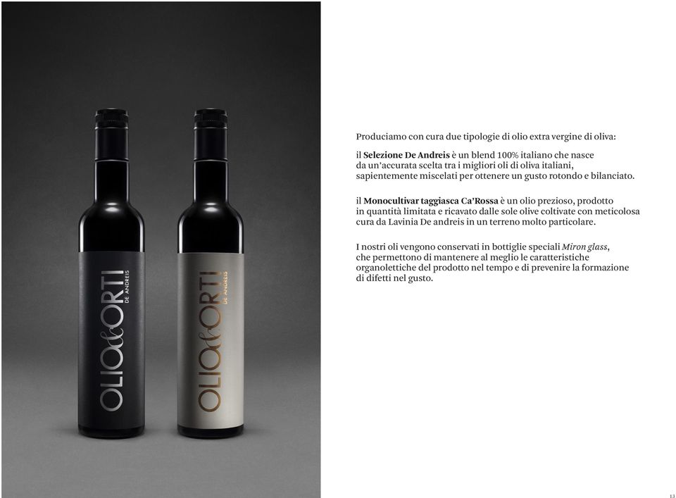 il Monocultivar taggiasca Ca Rossa è un olio prezioso, prodotto in quantità limitata e ricavato dalle sole olive coltivate con meticolosa cura da Lavinia De andreis in