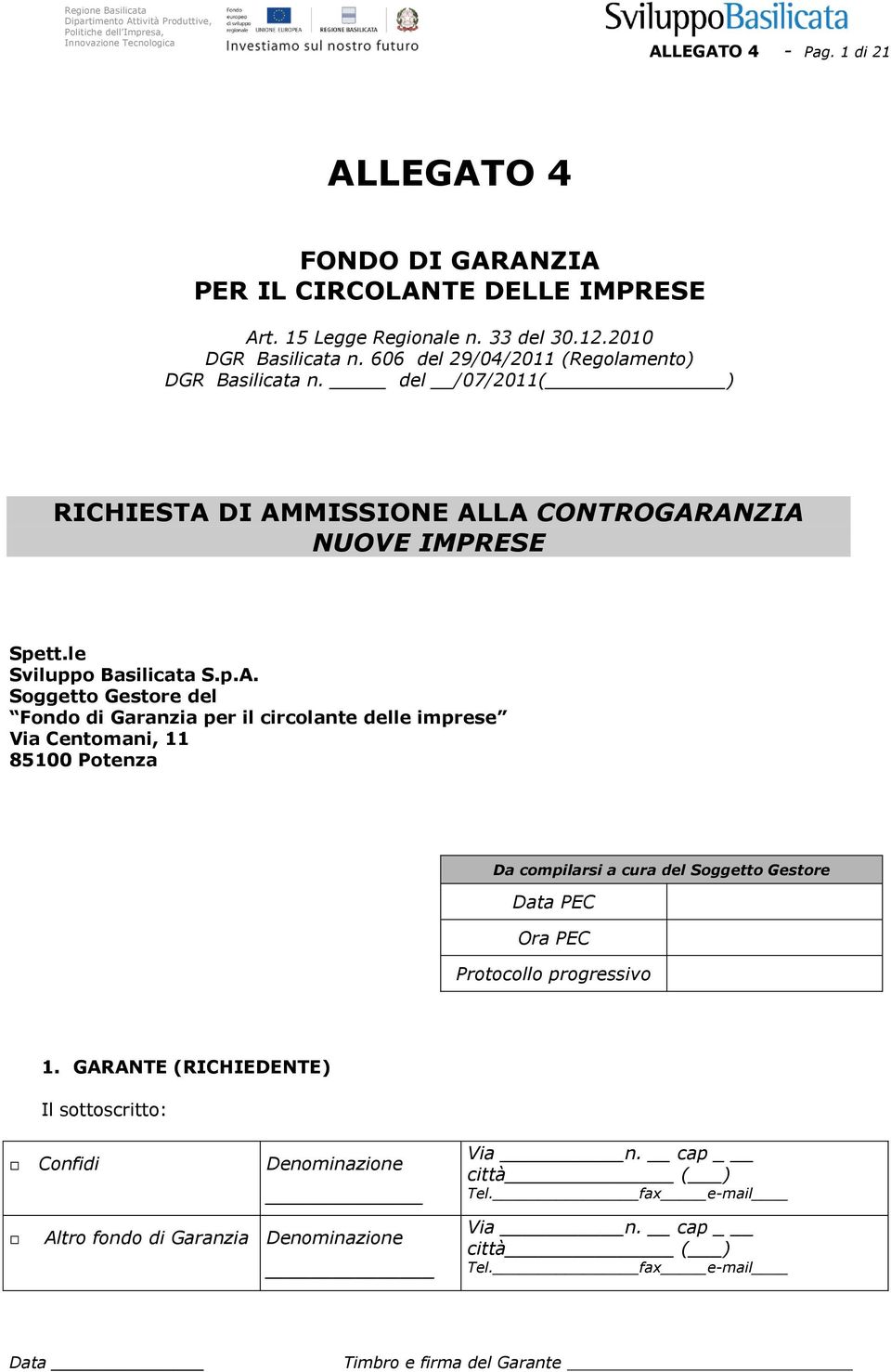 DI AMMISSIONE ALLA CONTROGARANZIA NUOVE IMPRESE Spett.le Sviluppo Basilicata S.p.A. Soggetto Gestore del Fondo di Garanzia per il circolante delle imprese Via