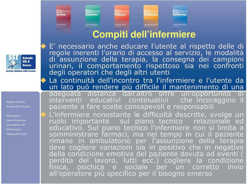 mantenimento di una adeguata distanza dall altro offre un opportunità di interventi educativi continuativi che incoraggino il paziente a fare scelte consapevoli e responsabili L infermiere nonostante