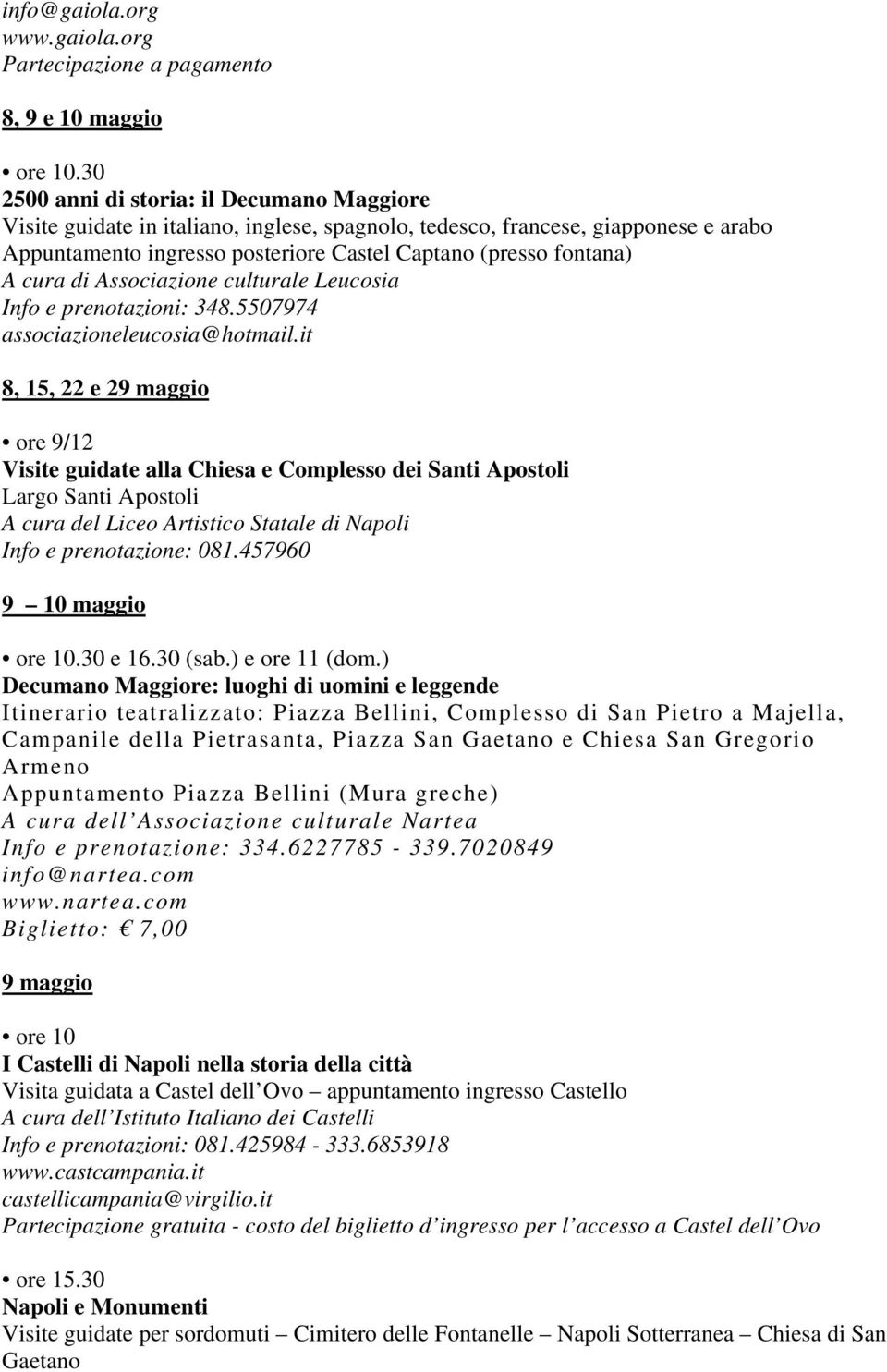 org Partecipazione a pagamento 8, 9 e 10 maggio 2500 anni di storia: il Decumano Maggiore Visite guidate in italiano, inglese, spagnolo, tedesco, francese, giapponese e arabo Appuntamento ingresso