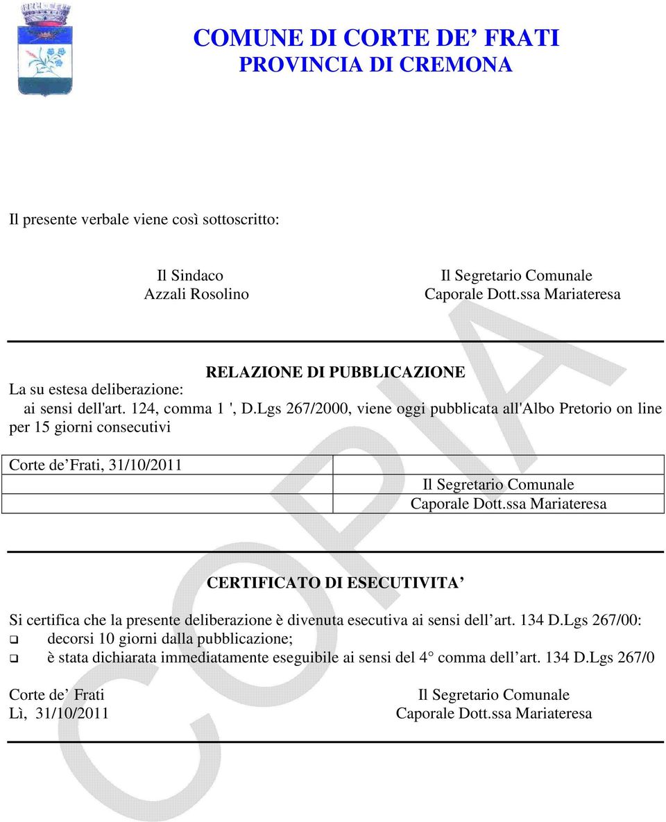 Lgs 267/2000, viene oggi pubblicata all'albo Pretorio on line per 15 giorni consecutivi Corte de Frati, 31/10/2011 CERTIFICATO DI ESECUTIVITA