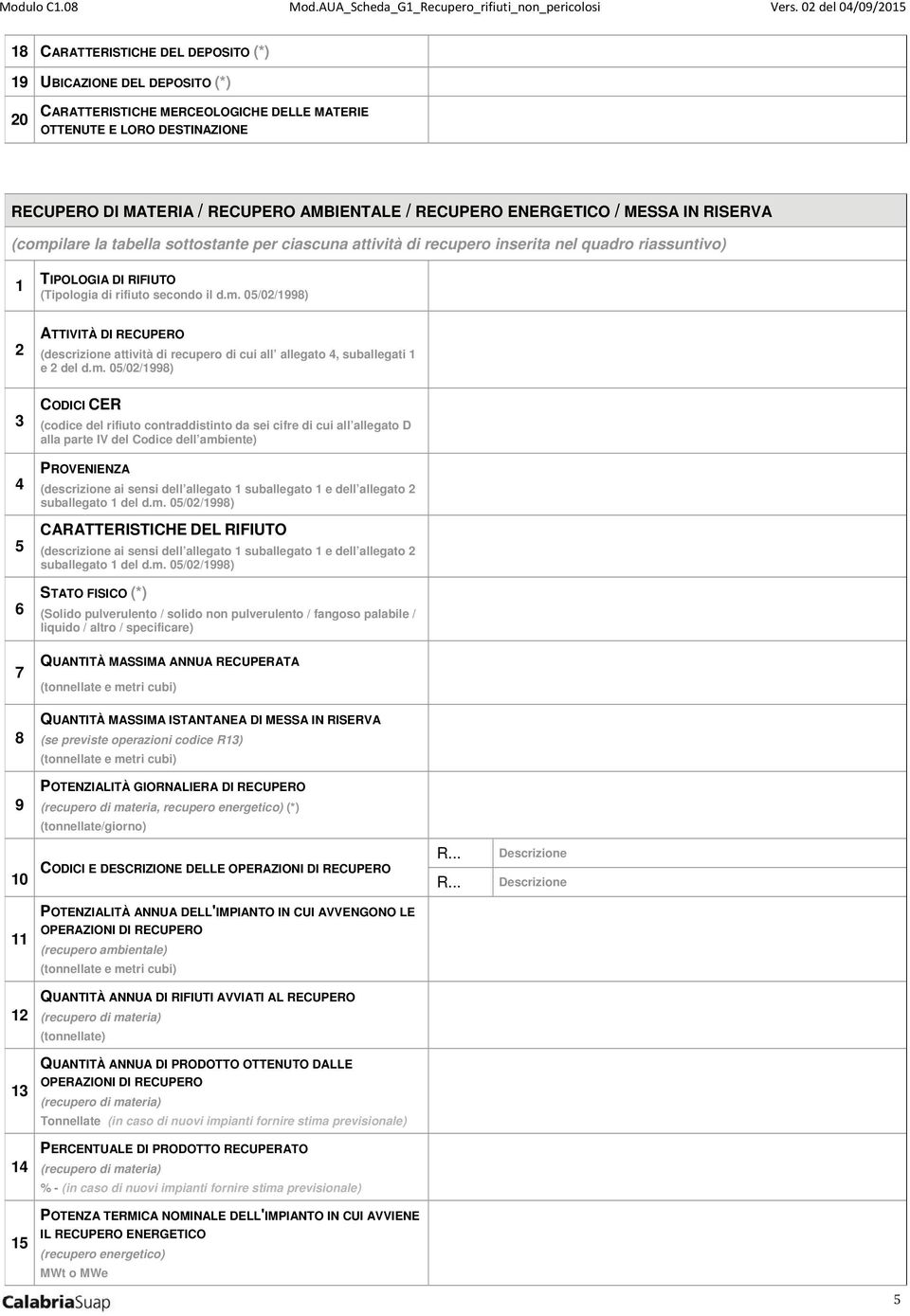 AMBIENTALE / RECUPERO ENERGETICO / MESSA IN RISERVA (compilare la tabella sottostante per ciascuna attività di recupero inserita nel quadro riassuntivo) 1 TIPOLOGIA DI RIFIUTO (Tipologia di rifiuto