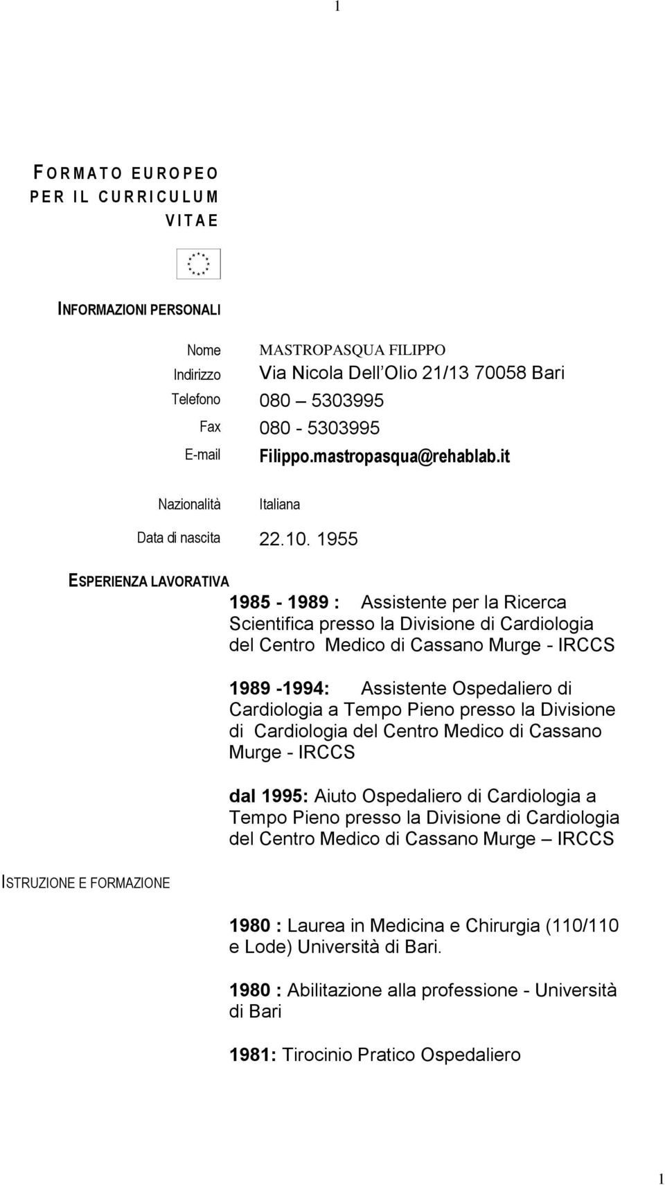 1955 ESPERIENZA LAVORATIVA 1985-1989 : Assistente per la Ricerca Scientifica presso la Divisione di Cardiologia del Centro Medico di Cassano Murge - IRCCS 1989-1994: Assistente Ospedaliero di