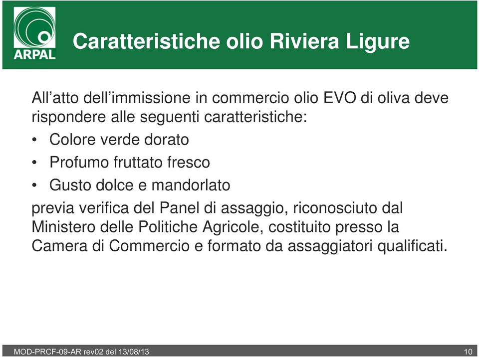 mandorlato previa verifica del Panel di assaggio, riconosciuto dal Ministero delle Politiche Agricole,