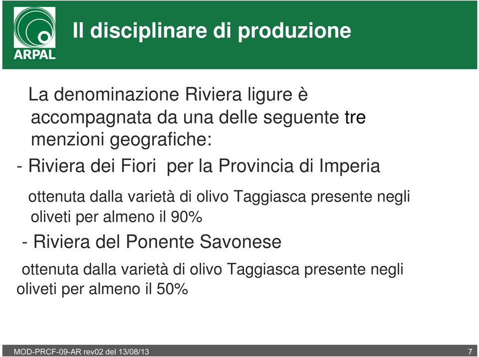 olivo Taggiasca presente negli oliveti per almeno il 90% - Riviera del Ponente Savonese ottenuta