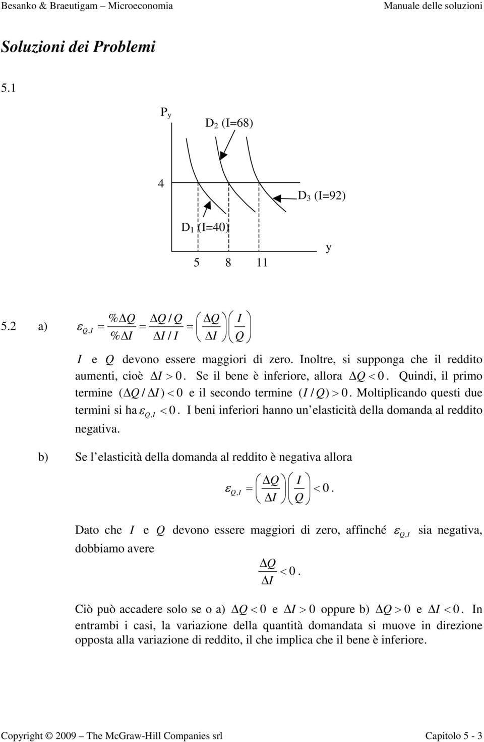 Moltiplicando questi due termini si haε <. I beni inferiori hanno un elasticità della domanda al reddito negativa.