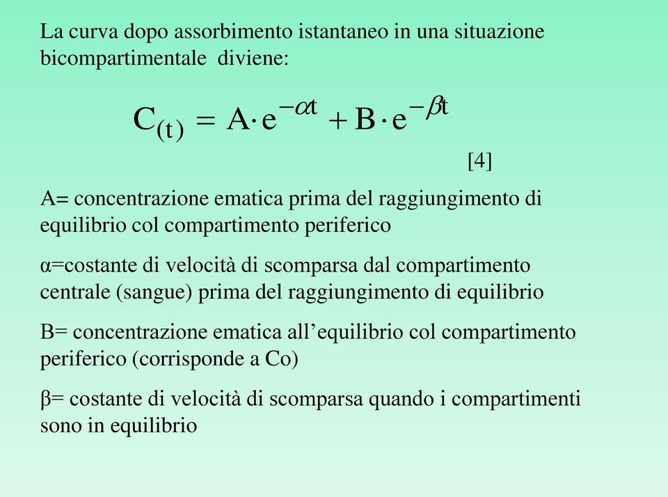 scomparsa dal compartimento centrale (sangue) prima del raggiungimento di equilibrio B= concentrazione ematica all