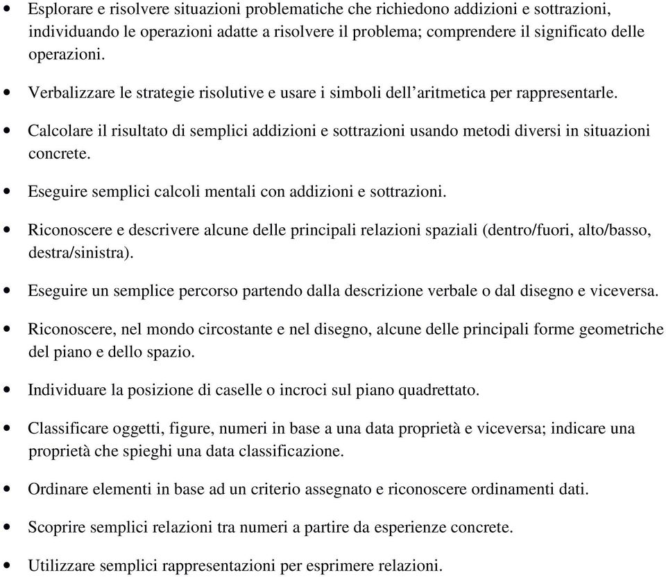 Eseguire semplici calcoli mentali con addizioni e sottrazioni. Riconoscere e descrivere alcune delle principali relazioni spaziali (dentro/fuori, alto/basso, destra/sinistra).