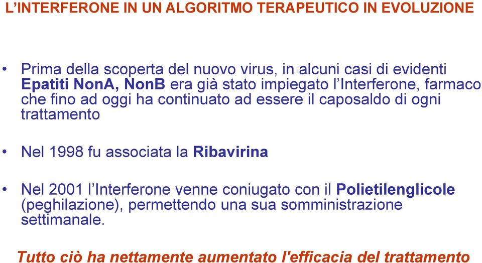 fu associata la Ribavirina Nel 2001 l Interferone venne coniugato con il Polietilenglicole (peghilazione),