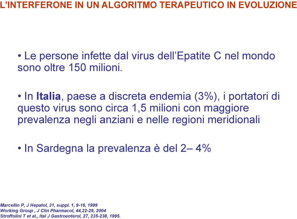 prevalenza negli anziani e nelle regioni meridionali In Sardegna la prevalenza è del 2 4% Marcellin P, J