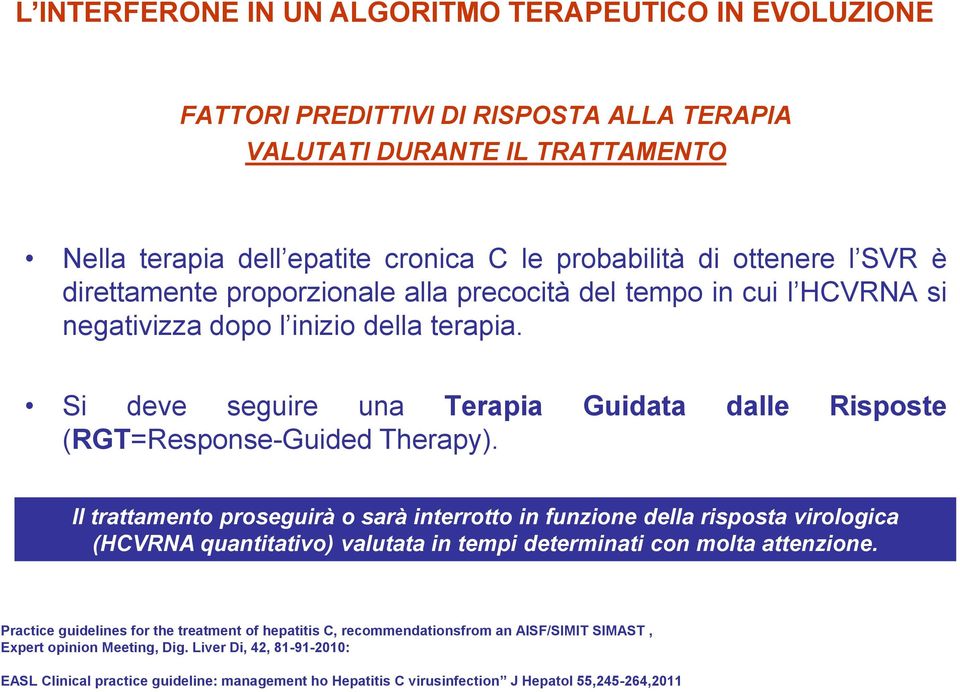 Il trattamento proseguirà o sarà interrotto in funzione della risposta virologica (HCVRNA quantitativo) valutata in tempi determinati con molta attenzione.