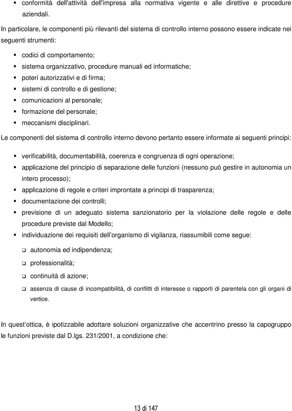 informatiche; poteri autorizzativi e di firma; sistemi di controllo e di gestione; comunicazioni al personale; formazione del personale; meccanismi disciplinari.