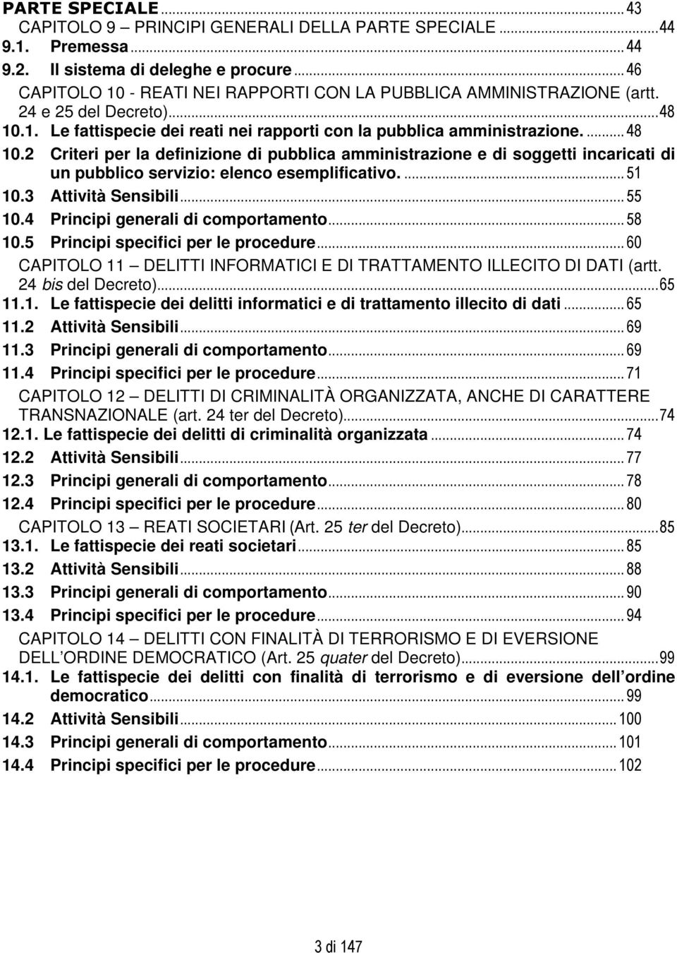 1. Le fattispecie dei reati nei rapporti con la pubblica amministrazione....48 10.