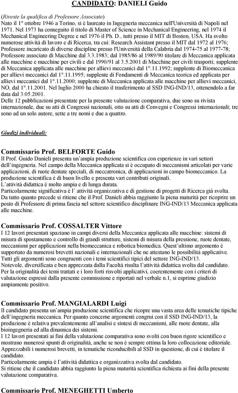 Ha svolto numerose attività di lavoro e di Ricerca, tra cui: Research Assistant presso il MIT dal 1972 al 1976; Professore incaricato di diverse discipline presso l'università della Calabria dal