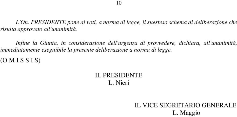 risulta approvato all'unanimità.