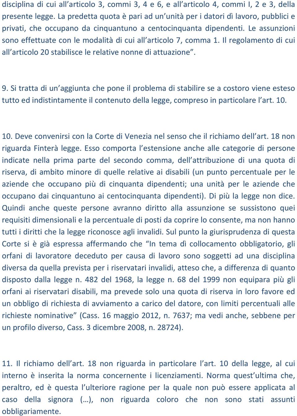 Le assunzioni sono effettuate con le modalità di cui all articolo 7, comma 1. Il regolamento di cui all articolo 20 stabilisce le relative nonne di attuazione. 9.