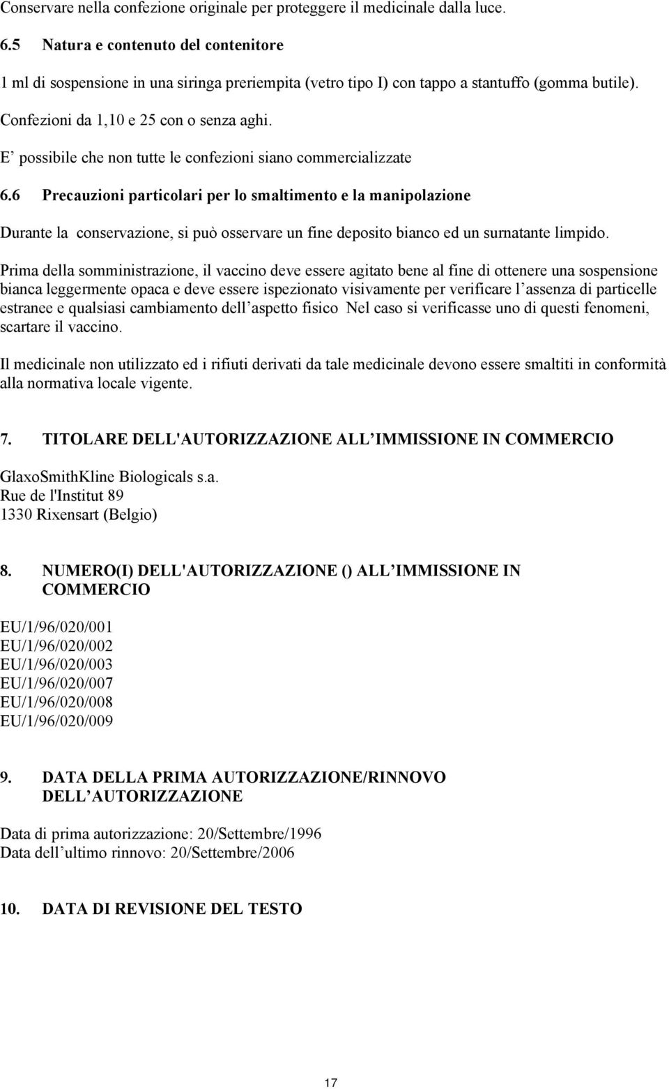 E possibile che non tutte le confezioni siano commercializzate 6.