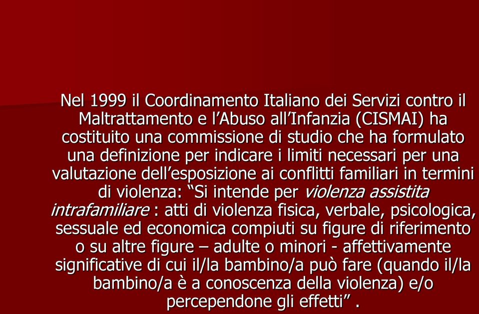 violenza assistita intrafamiliare : atti di violenza fisica, verbale, psicologica, sessuale ed economica compiuti su figure di riferimento o su altre figure