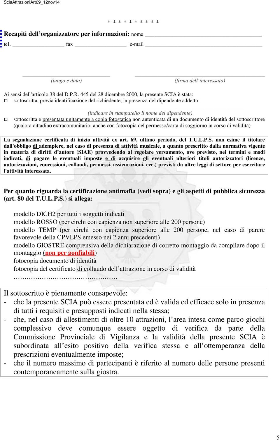 445 del 28 dicembre 2000, la presente SCIA è stata: sottoscritta, previa identificazione del richiedente, in presenza del dipendente addetto (indicare in stampatello il nome del dipendente)