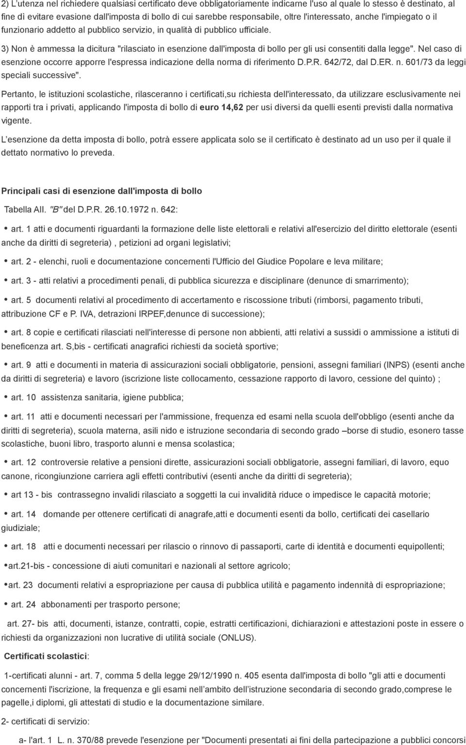 3) Non è ammessa la dicitura "rilasciato in esenzione dall'imposta di bollo per gli usi consentiti dalla legge".