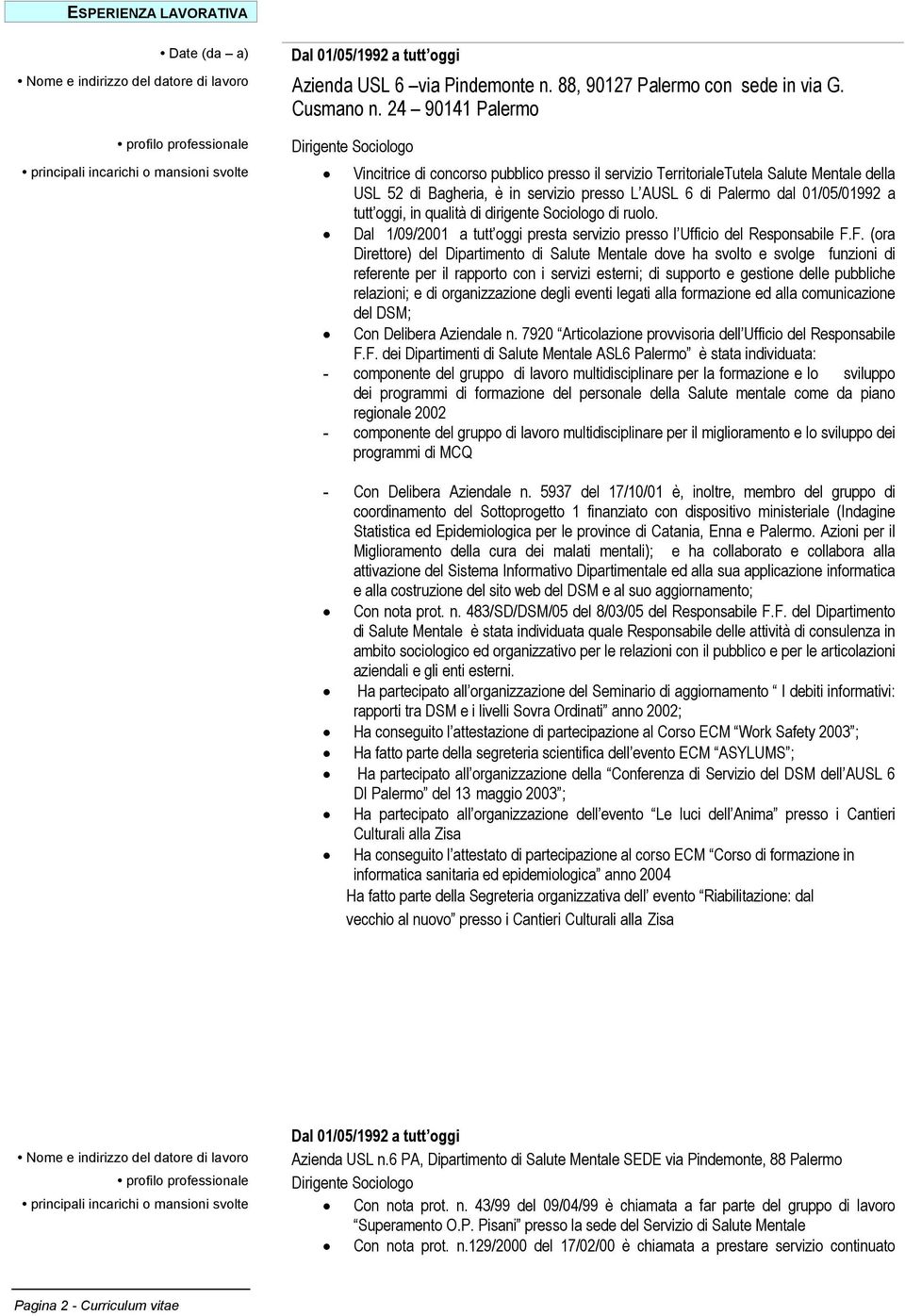 Bagheria, è in servizio presso L AUSL 6 di Palermo dal 01/05/01992 a tutt oggi, in qualità di dirigente Sociologo di ruolo.