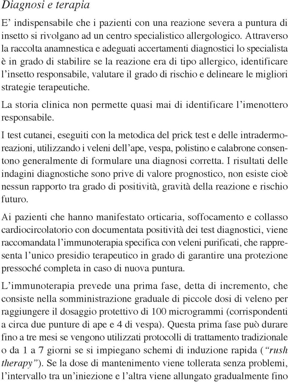 grado di rischio e delineare le migliori strategie terapeutiche. La storia clinica non permette quasi mai di identificare l imenottero responsabile.