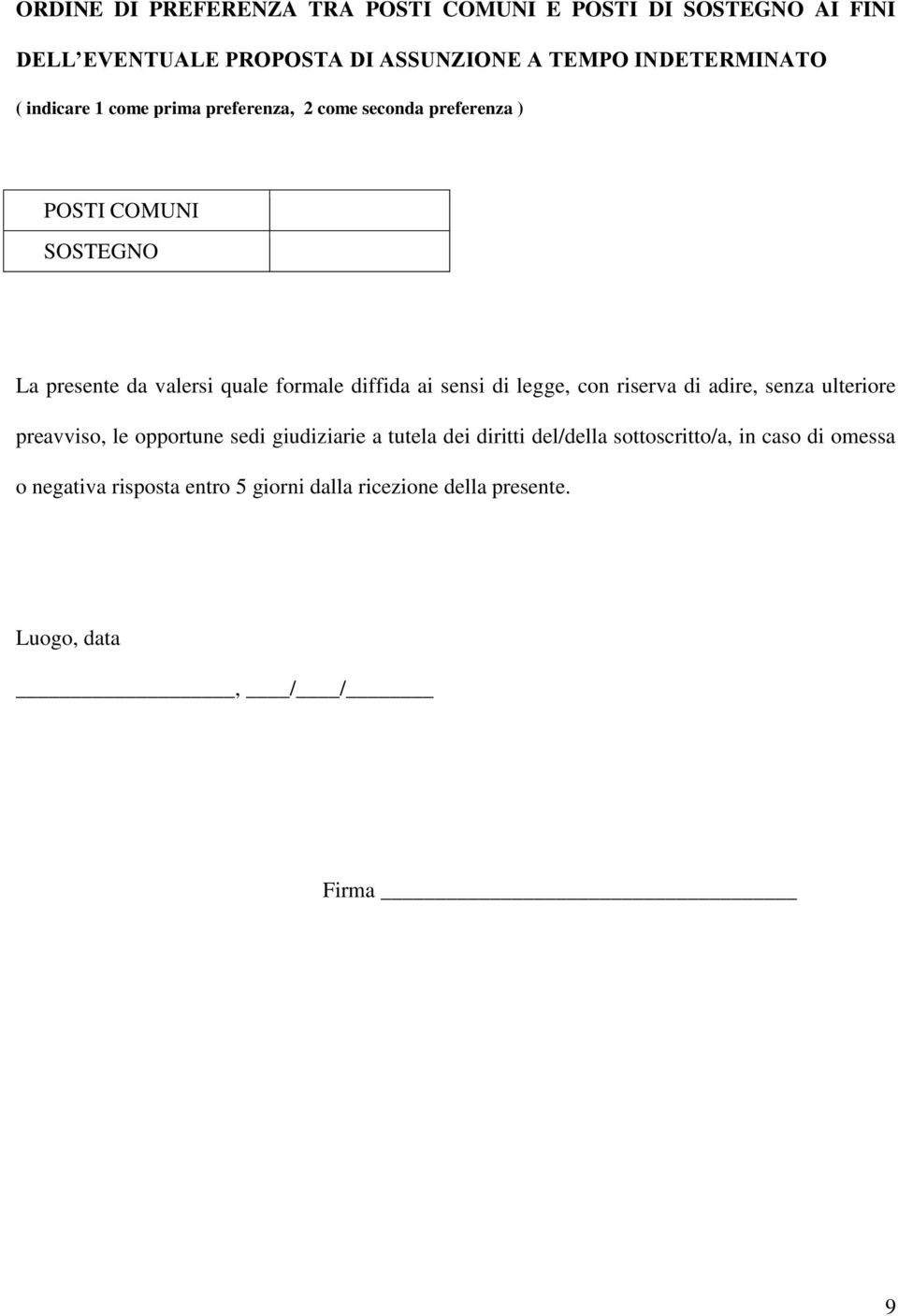 diffida ai sensi di legge, con riserva di adire, senza ulteriore preavviso, le opportune sedi giudiziarie a tutela dei diritti