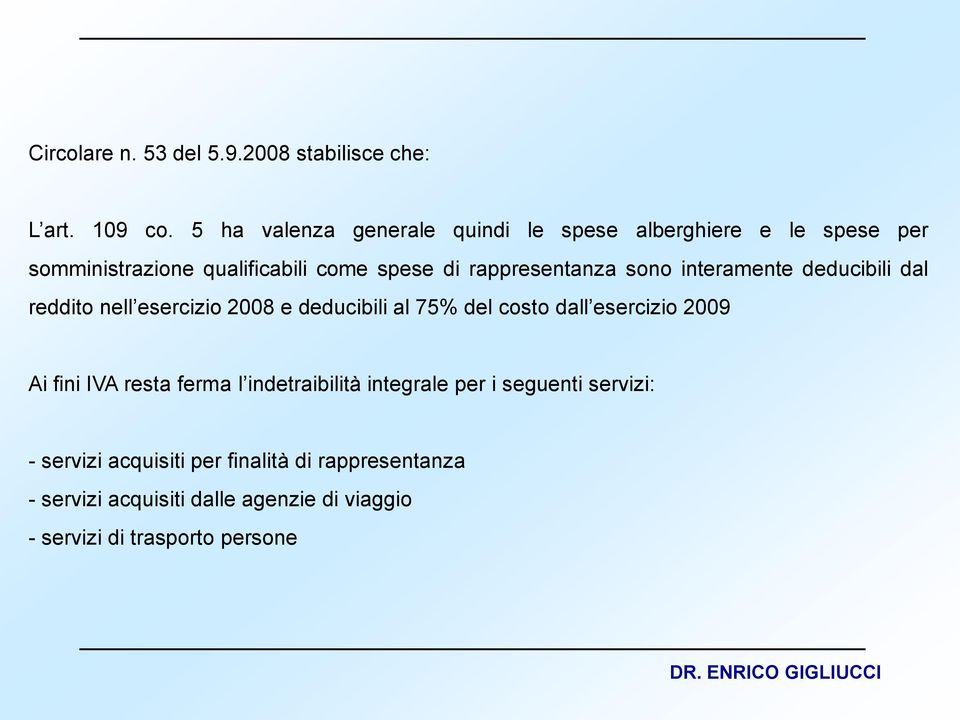 rappresentanza sono interamente deducibili dal reddito nell esercizio 2008 e deducibili al 75% del costo dall esercizio