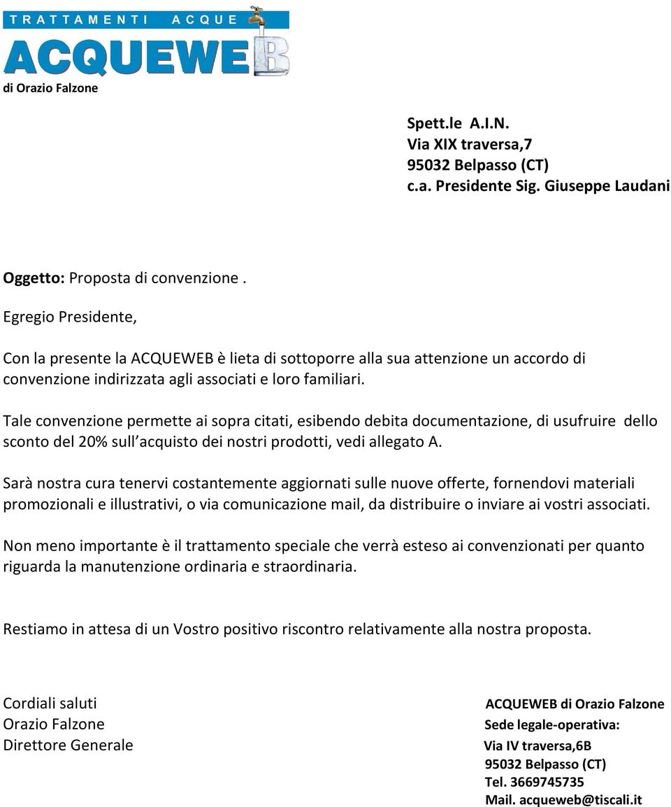 Tale convenzione permette ai sopra citati, esibendo debita documentazione, di usufruire dello sconto del 20% sull acquisto dei nostri prodotti, vedi allegato A.