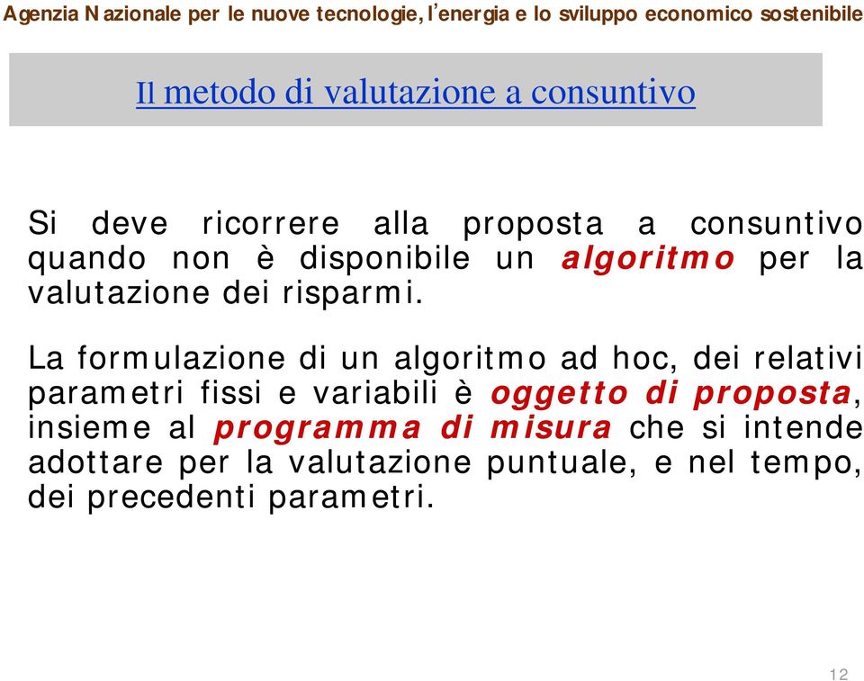 La formulazione di un algoritmo ad hoc, dei relativi parametri fissi e variabili è oggetto di