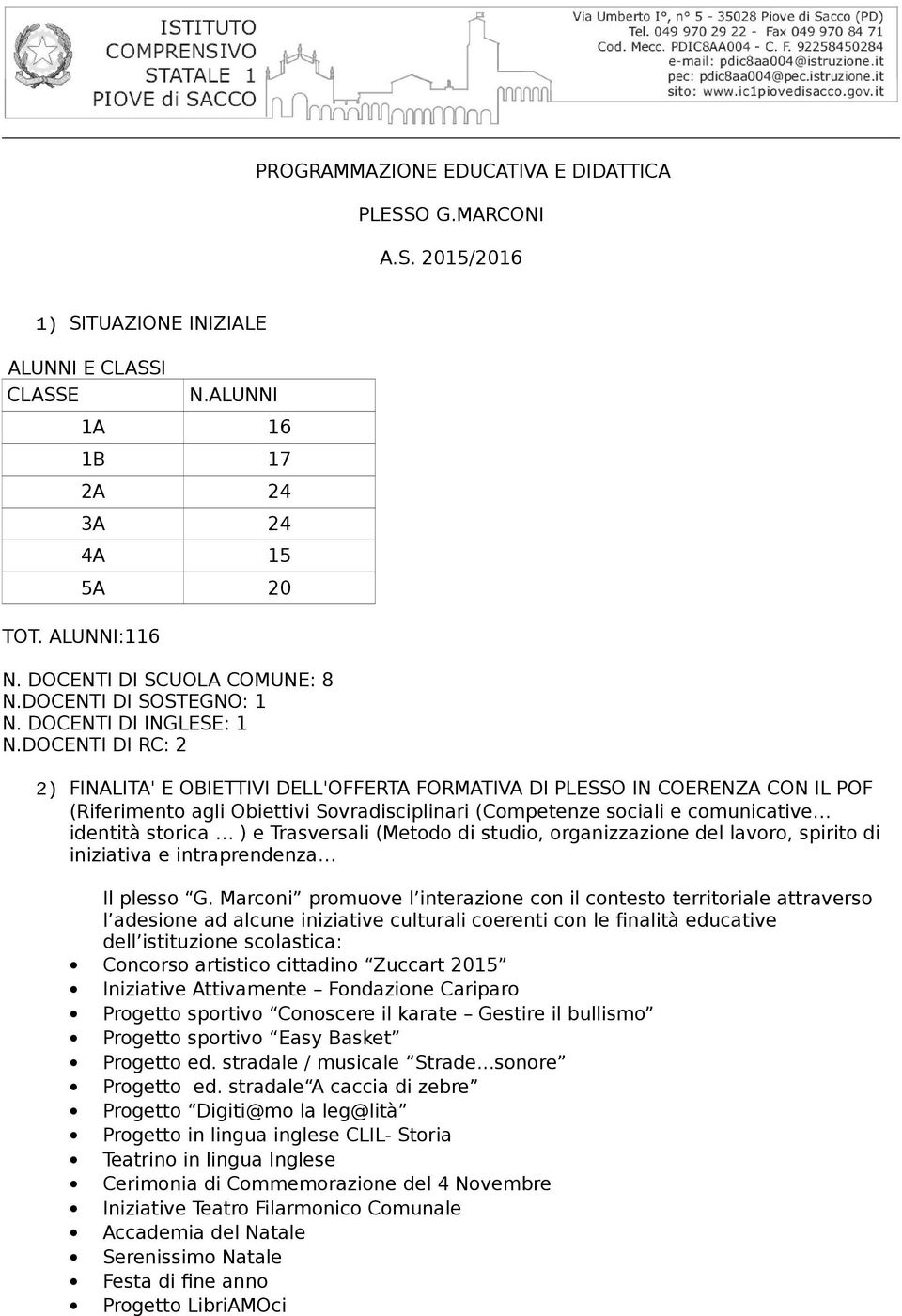 DOCENTI DI RC: 2 2) FINALITA' E OBIETTIVI DELL'OFFERTA FORMATIVA DI PLESSO IN COERENZA CON IL POF (Riferimento agli Obiettivi Sovradisciplinari (Competenze sociali e comunicative identità storica ) e